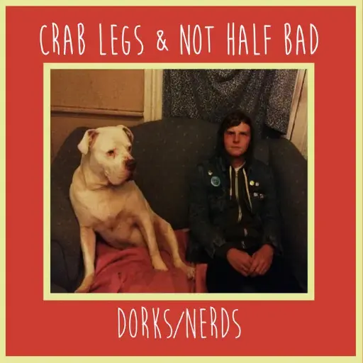 Dorks / Nerds - Crab Legs & Not Half Bad